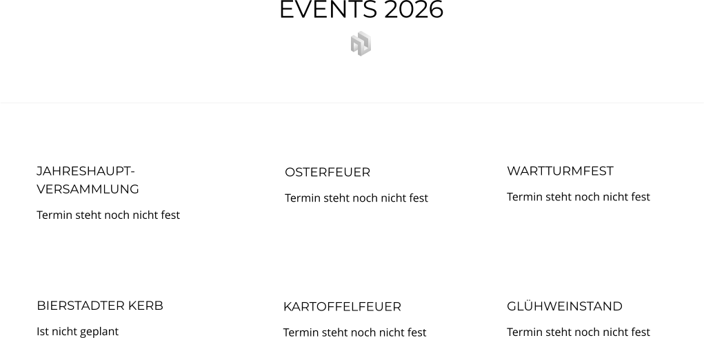 GLÜHWEINSTAND Termin steht noch nicht fest KARTOFFELFEUER Termin steht noch nicht fest BIERSTADTER KERB Ist nicht geplant WARTTURMFEST Termin steht noch nicht fest OSTERFEUER Termin steht noch nicht fest JAHRESHAUPT-VERSAMMLUNG Termin steht noch nicht fest EVENTS 2026